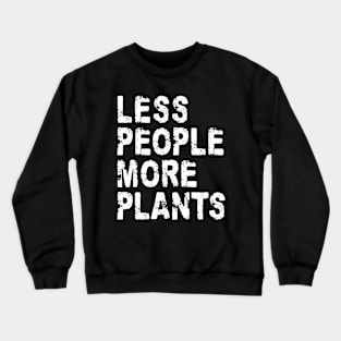 Less People More Plants Crewneck Sweatshirt